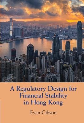 A Regulatory Design for Financial Stability in Hong Kong - Evan Gibson