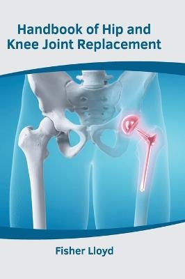 Handbook of Hip and Knee Joint Replacement - 