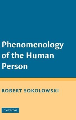 Phenomenology of the Human Person - Robert Sokolowski