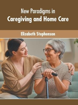 New Paradigms in Caregiving and Home Care - 