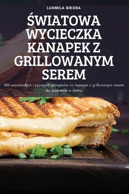 &#346;wiatowa Wycieczka Kanapek Z Grillowanym Serem -  Ludmila Sikora