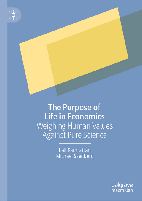 The Purpose of Life in Economics - Lall Ramrattan, Michael Szenberg