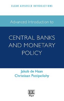 Advanced Introduction to Central Banks and Monetary Policy - Jakob de Haan, Christiaan Pattipeilohy