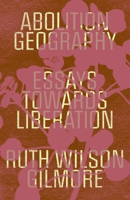 Abolition Geography - Ruth Wilson Gilmore