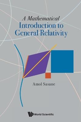 Mathematical Introduction To General Relativity, A - Amol Sasane