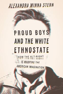 Proud Boys and the White Ethnostate - Alexandra Minna Stern