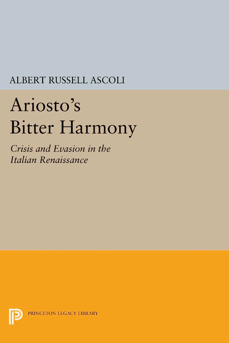 Ariosto's Bitter Harmony - Albert Russell Ascoli