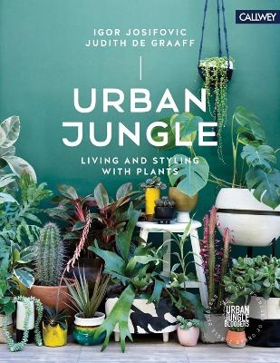 Urban Jungle: Living and Styling with Plants - Igor Josifovic, Judith de Graaff