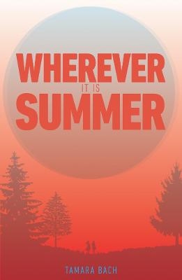 Wherever It Is Summer - Tamara Bach
