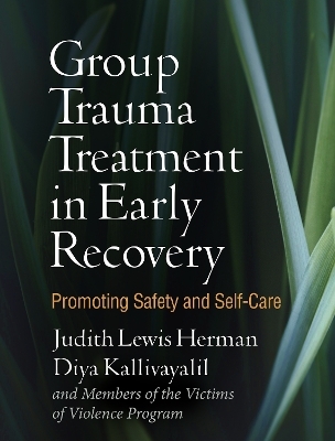 Group Trauma Treatment in Early Recovery - Judith Lewis Herman, Diya Kallivayalil, Lois Glass, Barbara Hamm, Tal Astrachan