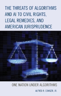 The Threats of Algorithms and AI to Civil Rights, Legal Remedies, and American Jurisprudence - Alfred R. Cowger  Jr.