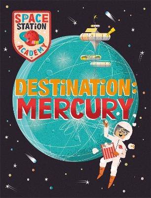 Space Station Academy: Destination Mercury - Sally Spray
