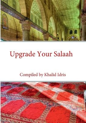 Upgrade Your Salaah - Khalid Idris