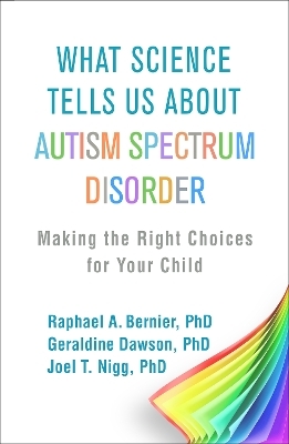 What Science Tells Us about Autism Spectrum Disorder - Raphael A. Bernier, Geraldine Dawson, Joel T. Nigg