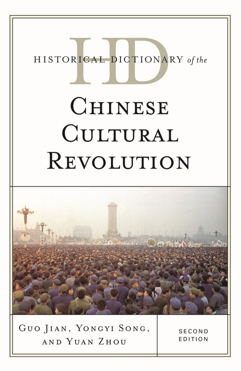 Historical Dictionary of the Chinese Cultural Revolution -  Guo Jian,  Yongyi Song,  Yuan Zhou