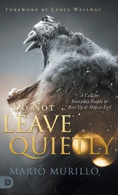 Do Not Leave Quietly - Mario Murillo