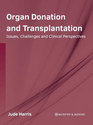 Organ Donation and Transplantation: Issues, Challenges and Clinical Perspectives - 