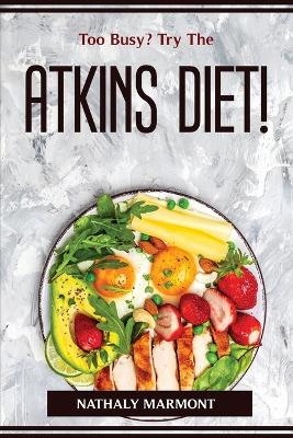 Too Busy? Try The Atkins Diet! -  Nathaly Marmont