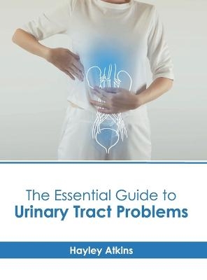 The Essential Guide to Urinary Tract Problems - 