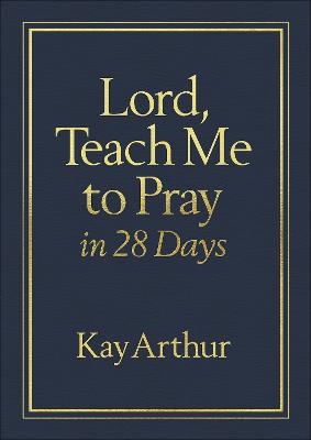 Lord, Teach Me to Pray in 28 Days (Milano Softone) - Kay Arthur