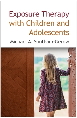 Exposure Therapy with Children and Adolescents - Michael A. Southam-Gerow