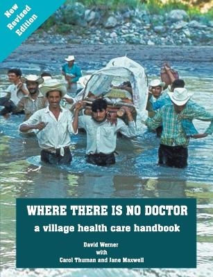 Where There Is No Doctor - David Werner, Carol Thuman, Jane Maxwell