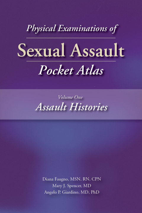 Physical Examinations of Sexual Assault, Volume One -  Diana K. Faugno,  Angelo P. Giardino,  Mary J. Spencer