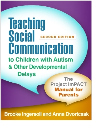 Teaching Social Communication to Children with Autism and Other Developmental Delays, Second Edition - Brooke Ingersoll, Anna Dvortcsak