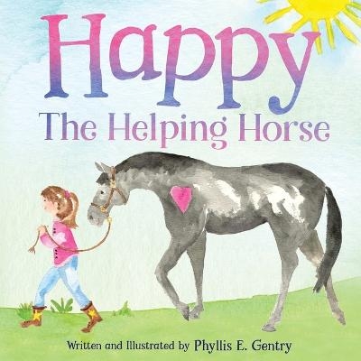 Happy the Helping Horse - Phyllis E Gentry