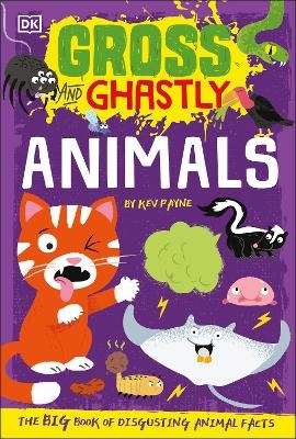 Gross and Ghastly: Animals - Kev Payne