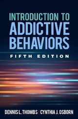 Introduction to Addictive Behaviors, Fifth Edition - Thombs, Dennis L.; Osborn, Cynthia J.