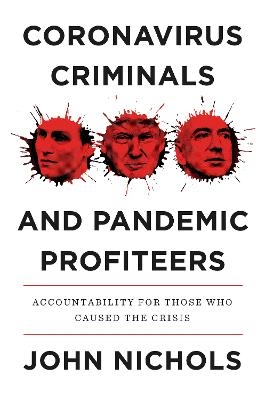 Coronavirus Criminals and Pandemic Profiteers - John Nichols