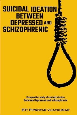 Comparative Study Of Suicidal Ideation Between Depressed And Schizophrenic - Piprotar Vijaykumar