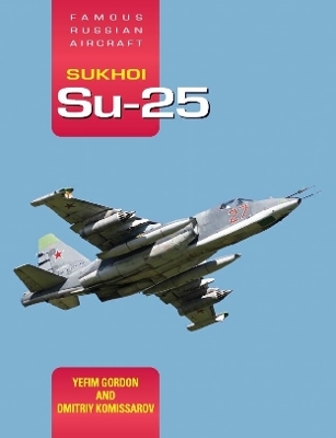 Famous Russian Aircraft Sukhoi Su-25 - Yefim Gordon, Dmitriy Komissarov