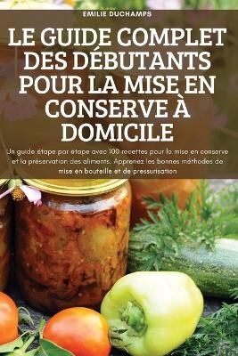 Le Guide Complet Des Débutants Pour La Mise En Conserve À Domicile -  Emilie Duchamps