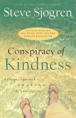 Conspiracy of Kindness – A Unique Approach to Sharing the Love of Jesus - Steve Sjogren