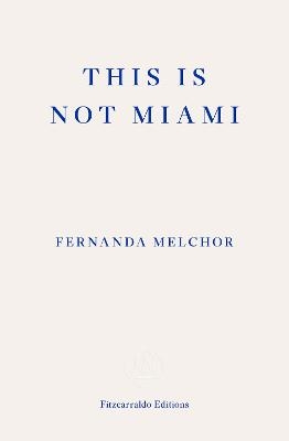 This is Not Miami - Fernanda Melchor