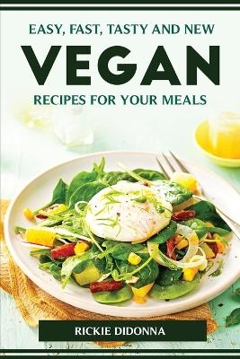 Easy, Fast, Tasty and New Vegan Recipes for Your Meals -  Rickie Didonna