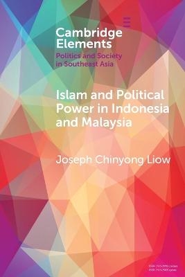 Islam and Political Power in Indonesia and Malaysia - Joseph Chinyong Liow