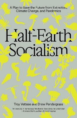 Half-Earth Socialism - Troy Vettese, Drew Pendergrass