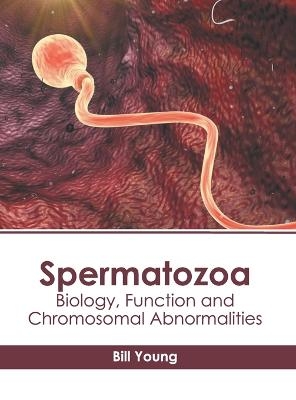 Spermatozoa: Biology, Function and Chromosomal Abnormalities - 