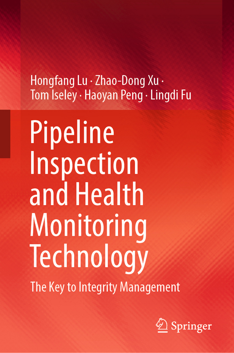 Pipeline Inspection and Health Monitoring Technology - Hongfang Lu, Zhao-Dong Xu, Tom Iseley, Haoyan Peng, Lingdi Fu