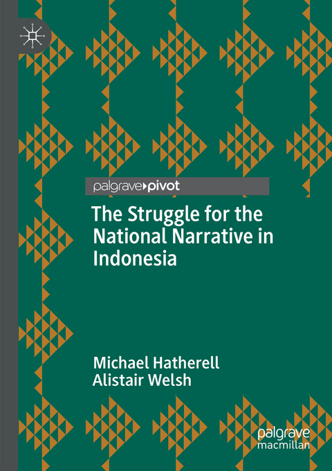 The Struggle for the National Narrative in Indonesia - Michael Hatherell, Alistair Welsh