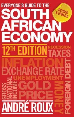 Everyone’s Guide to the South African Economy 12th edition - André Roux