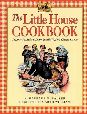 The Little House Cookbook - Barbara M Walker