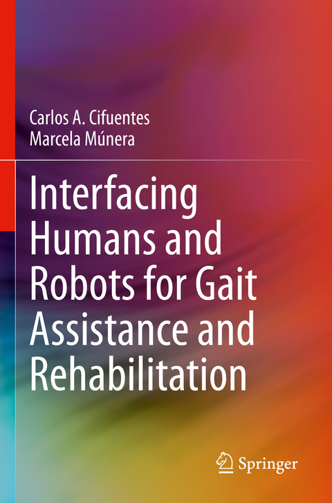 Interfacing Humans and Robots for Gait Assistance and Rehabilitation - Carlos A. Cifuentes, Marcela Múnera