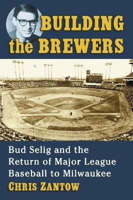 Building the Brewers - Chris Zantow