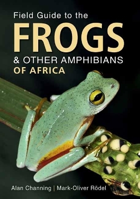 Field Guide to Frogs and Other Amphibians of Africa - Alan Channing, Mark-Oliver Rödel