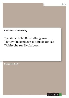 Die steuerliche Behandlung von Photovoltaikanlagen mit Blick auf das Wahlrecht zur Liebhaberei - Katharina Grunenberg