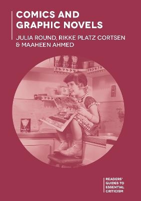 Comics and Graphic Novels - Julia Round, Rikke Platz Cortsen, Dr Maaheen Ahmed